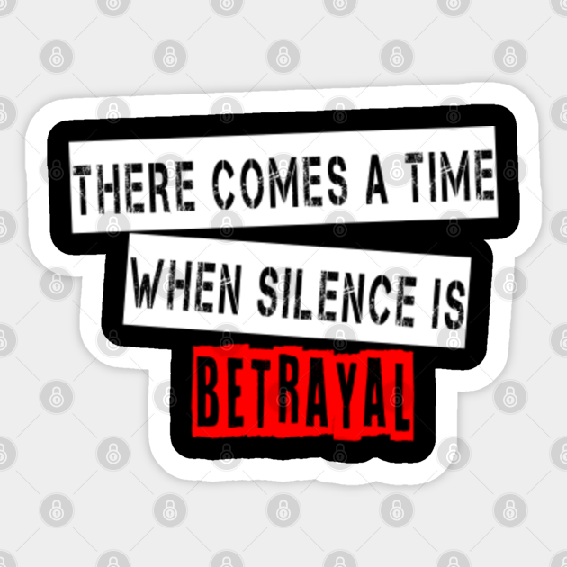 there comes a time when silence is betrayal t shirt